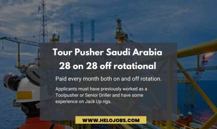 28 on 28 off rotational Tour Pusher Job Saudi Arabia